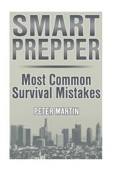 Paperback Smart Prepper: Most Common Survival Mistakes: (Survival Guide, Survival Gear) Book