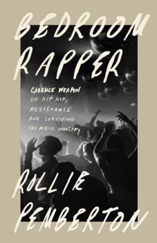 Paperback Bedroom Rapper: Cadence Weapon on Hip-Hop, Resistance and Surviving the Music Industry Book