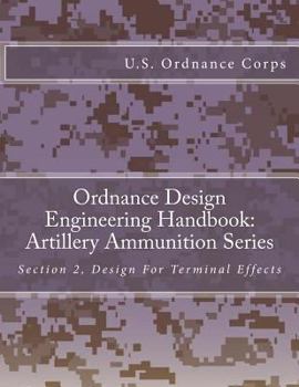 Paperback Ordnance Design Engineering Handbook: Artillery Ammunition Series: Section 2, Design For Terminal Effects Book