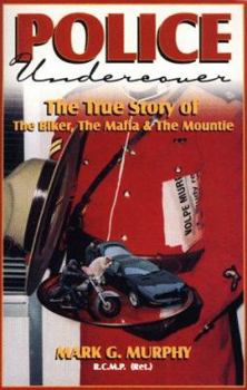 Paperback Police Undercover: The True Story of the Biker, the Mafia & the Mountie Book