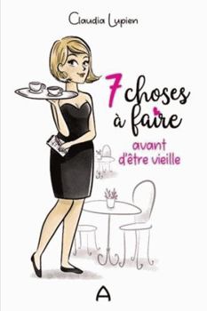 Paperback 7 CHOSES A FAIRE AVANT D'ETRE VIEILLE [French] Book