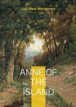Paperback Anne of the Island: Romantic Journey, Friendship, Heartwarming Story Book