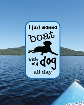 Paperback I Just Wanna Boat With My Dog All Day: 8x10 Notebook Book