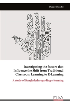 Paperback Investigating the factors that Influence the Shift from Traditional Classroom Learning to E-Learning Book