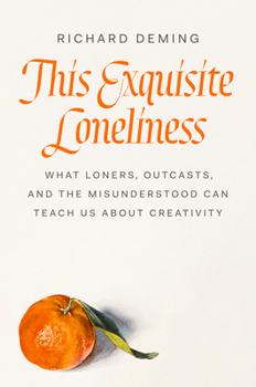 Hardcover This Exquisite Loneliness: What Loners, Outcasts, and the Misunderstood Can Teach Us about Creativity Book
