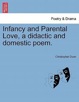 Paperback Infancy and Parental Love, a Didactic and Domestic Poem. Book