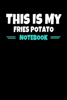 This Is My Fries Potato Notebook: Journal Gift For Potato lover  |120 Blank Lined Page