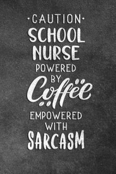 Paperback Caution School Nurse Powered By Coffee Empowered With Sarcasm: Blank Lined Notebook Snarky Sarcastic Gag Gift For School Nurses Book