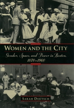 Hardcover Women and the City: Gender, Space, and Power in Boston, 1870-1940 Book