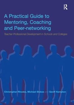 Hardcover A Practical Guide to Mentoring, Coaching and Peer-networking: Teacher Professional Development in Schools and Colleges Book