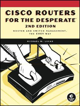 Paperback Cisco Routers for the Desperate, 2nd Edition: Router Management, the Easy Way Book