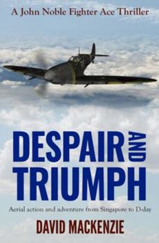Paperback Despair and Triumph: Aerial action and adventure from Singapore to D-Day Book