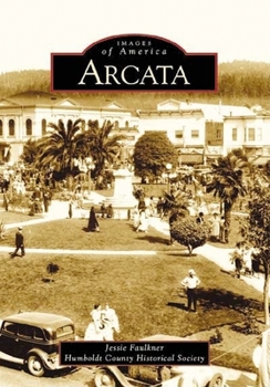 Arcata (Images of America: California) - Book  of the Images of America: California