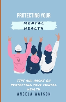 Paperback Protecting Your Mental Health: Tips and Hacks on Protecting Your Mental Health Book