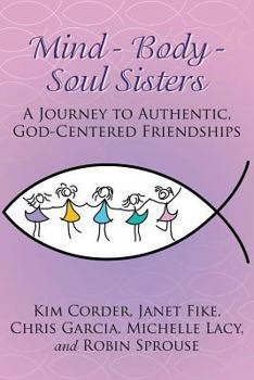 Paperback Mind - Body - Soul Sisters: A Journey to Authentic, God-Centered Friendships Book