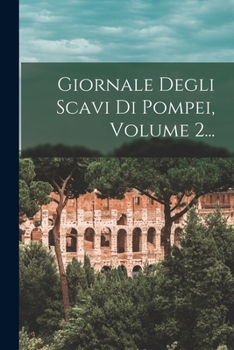 Paperback Giornale Degli Scavi Di Pompei, Volume 2... [Italian] Book