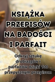 Paperback KsiĄŻka Przepisów Na BadoŚci I Parfait [Polish] Book