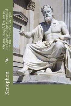 Oeconomicus A Treatise on the Science of the Household in the form of a Dialogue