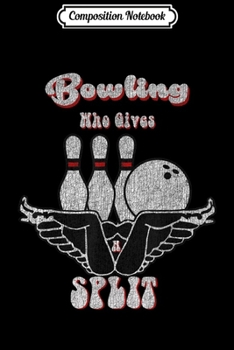 Composition Notebook: Distressed Retro Bowling Who Gives A Split Spread Adult  Journal/Notebook Blank Lined Ruled 6x9 100 Pages