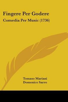 Paperback Fingere Per Godere: Comedia Per Music (1736) Book