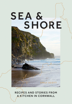 Hardcover Sea & Shore: Recipes and Stories from a Kitchen in Cornwall Book