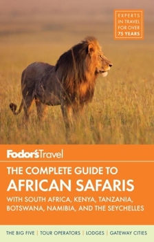 Paperback Fodor's the Complete Guide to African Safaris: With South Africa, Kenya, Tanzania, Botswana, Namibia, Rwanda & the Seychelles Book
