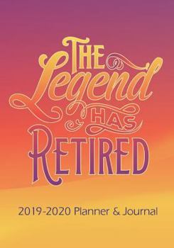 The Legend Has Retired - Retirement Journal and Planner: 2019 - 2020 Calendars, Journal, Planners & Personal Organizers - Organization - Retirement ... Planners, Retirement Gifts For Women)