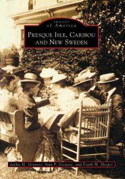 Paperback Presque Isle, Caribou and New Sweden Book