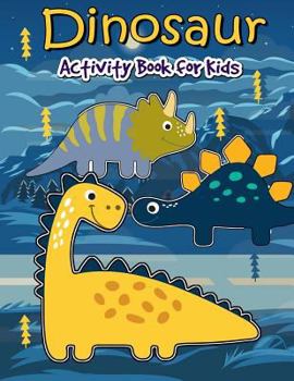 Paperback Dinosaur Activity Book for Kids: Many Funny Activites for Kids Ages 3-8 in Dinosaur Theme, Dot to Dot, Color by Number, Coloring Pages, Maze, How to D Book