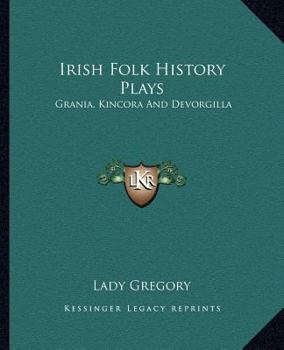 Paperback Irish Folk History Plays: Grania, Kincora And Devorgilla Book