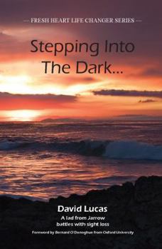 Paperback Stepping Into the Dark: A Lad from Jarrow Battles with Sight Loss Book
