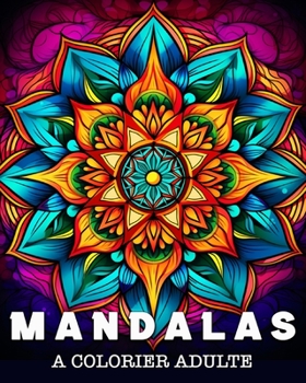Mandalas a Colorier Adulte: 50 Superbes Motifs pour Soulager le Stress et se Détendre