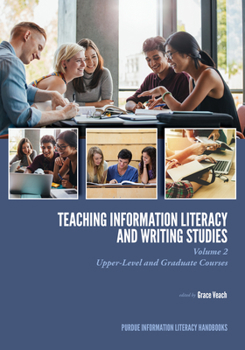 Paperback Teaching​ Information Literacy and Writing Studies: Volume 2, Upper-Level and Graduate Courses Book