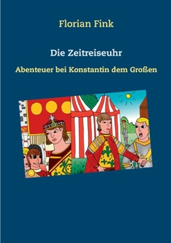 Paperback Die Zeitreiseuhr: Abenteuer bei Konstantin dem Großen [German] Book