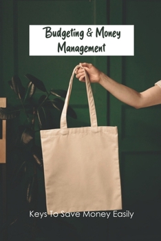 Paperback Budgeting & Money Management: Keys To Save Money Easily: Money Saving Organizer Book