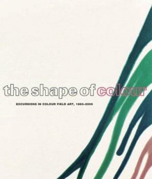 Paperback The Shape of Color: Excursions in Color Field Art, 1950-2005 Book