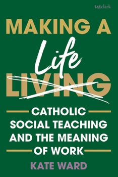 Hardcover Making a Life: Catholic Social Teaching and the Meaning of Work Book