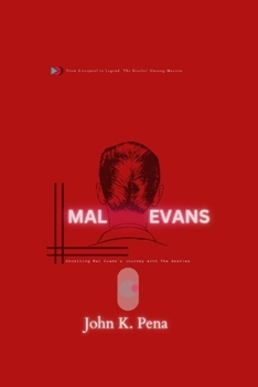 Mal Evans: Unveiling Mal Evans's Journey with The Beatles: From Liverpool to Legend, The Beatles' Unsung Maestro