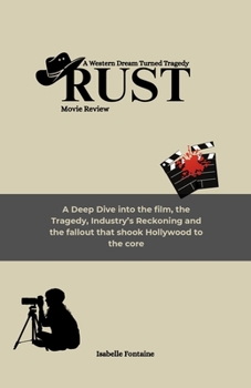 Rust movie review: A Western Dream Turned Tragedy: A Deep Dive into the film, the Tragedy, Industry’s Reckoning and the fallout that shook Hollywood to the core