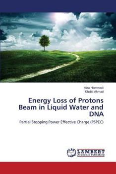 Paperback Energy Loss of Protons Beam in Liquid Water and DNA Book