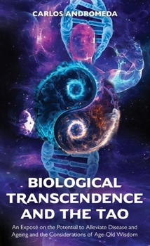 Paperback Biological Transcendence and the Tao, An Exposé on the Potential to Alleviate Disease and Ageing and the Considerations of Age-Old Wisdom Book