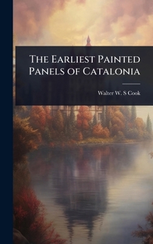 Hardcover The Earliest Painted Panels of Catalonia Book