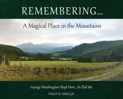 Hardcover Remembering...A Magical Place in the Mountains: George Washington Slept Here...So Did We Book