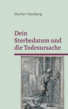 Dein Sterbedatum und die Todesursache: Erfahre mehr ?ber Dein Ende
