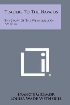 Paperback Traders to the Navajos: The Story of the Wetherills of Kayenta Book