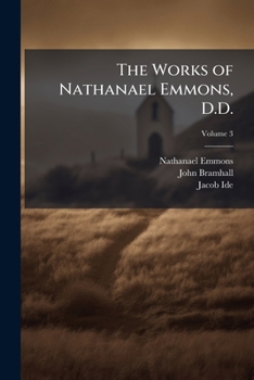 The Works of Nathanael Emmons, D.D.: With a Memoir of His Life [Written by Himself], Volume 3