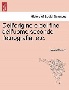 Paperback Dell'origine E del Fine Dell'uomo Secondo L'Etnografia, Etc. [Italian] Book