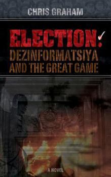 Paperback Election: Dezinformatsiya and the Great Game Book