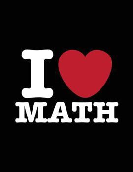 I Love Math : I Heart Math, Graph Paper, Mathematician Gifts, Math Teacher Gift