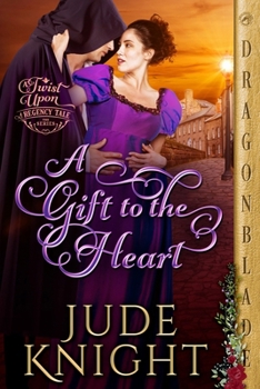 A Gift to the Heart: A Regency Historical Romance (A Twist Upon a Regency Tale)